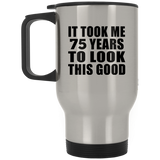 75th Birthday Took Me 75 Years To Look This Good - Silver Travel Mug