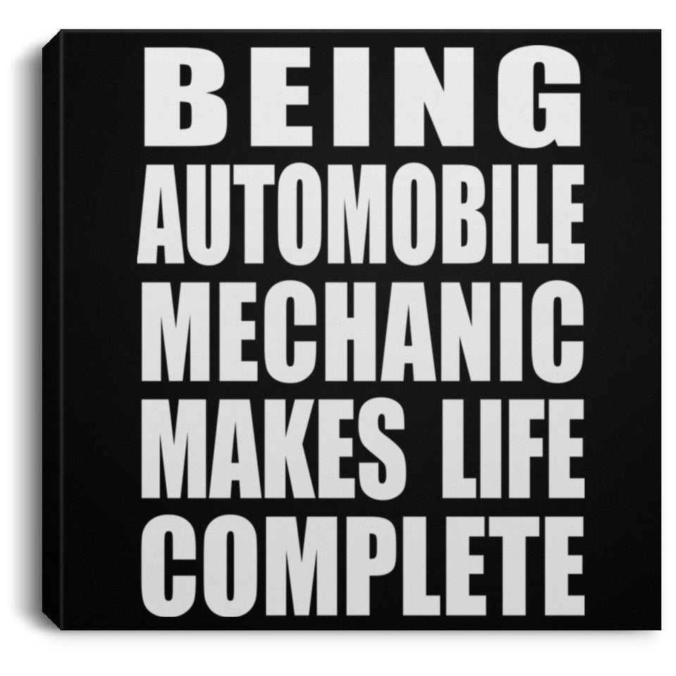 Being Automobile Mechanic Makes Life Complete - Canvas Square