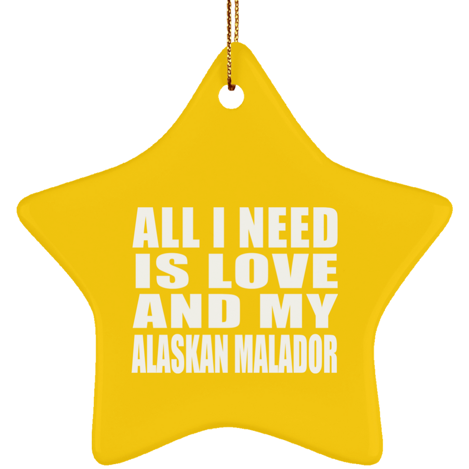 All I Need Is Love And My Alaskan Malador - Star Ornament