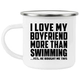 I Love My Boyfriend More Than Swimming - 12oz Camping Mug