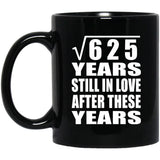 25th Anniversary Square Root of 625 Years Still In Love - 11oz Coffee Mug Black