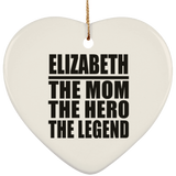 Elizabeth The Mom The Hero The Legend - Heart Ornament
