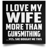 I Love My Wife More Than Gunsmithing - Poster Square