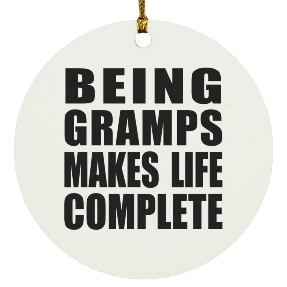 Being Gramps Makes Life Complete - Circle Ornament