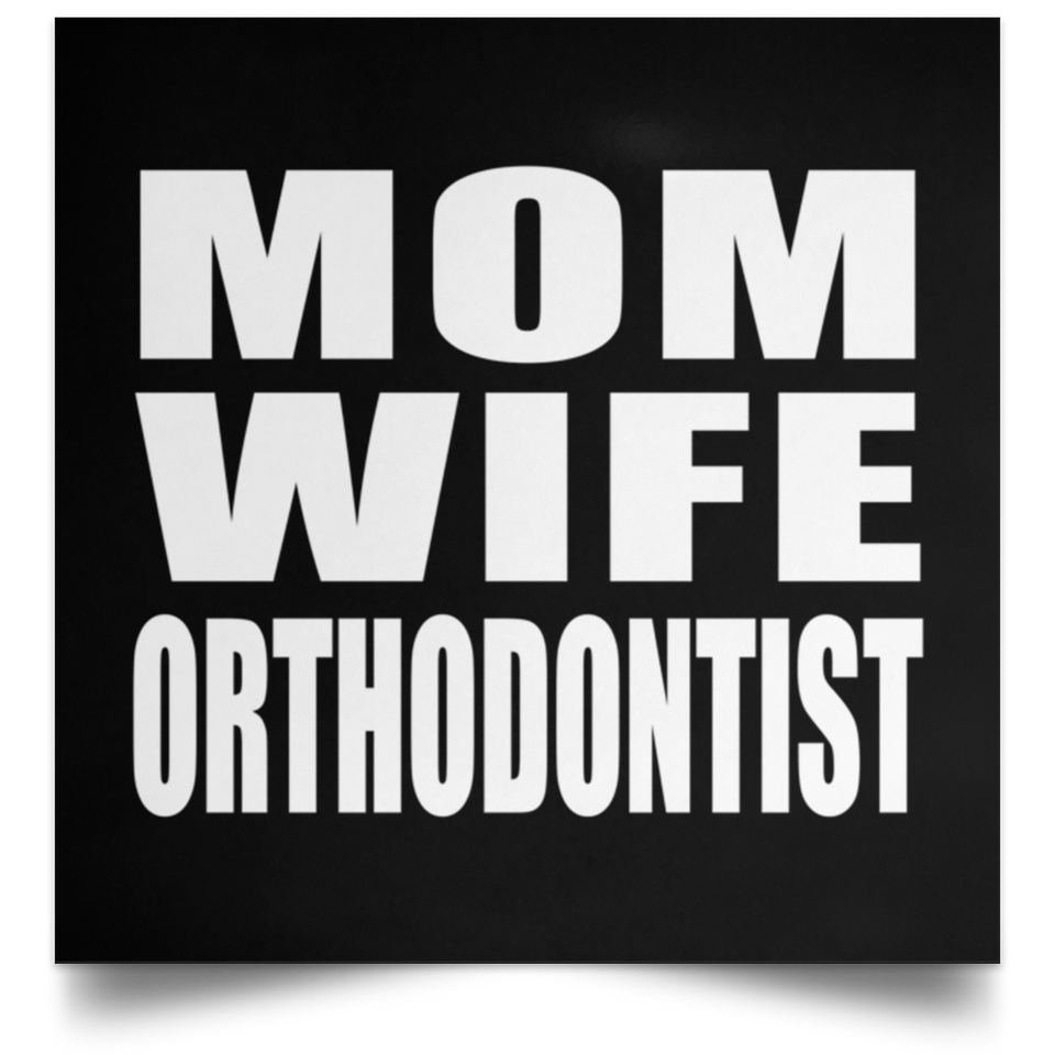 Mom Wife Orthodontist - Poster Square