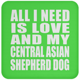 All I Need Is Love And My Central Asian Shepherd Dog - Drink Coaster