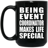 Being Event Coordinator Makes Life Special - 15oz Coffee Mug Black