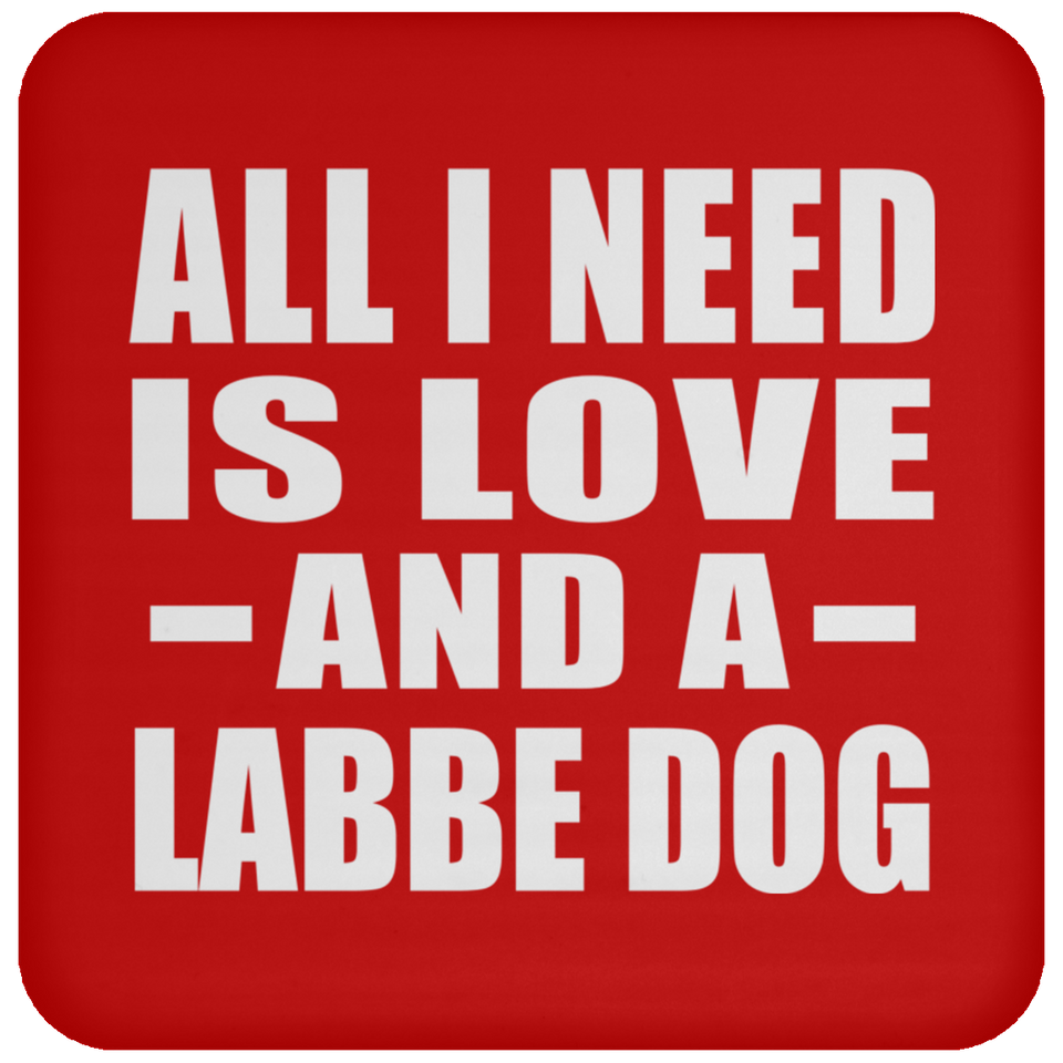 All I Need Is Love And A Labbe Dog - Drink Coaster
