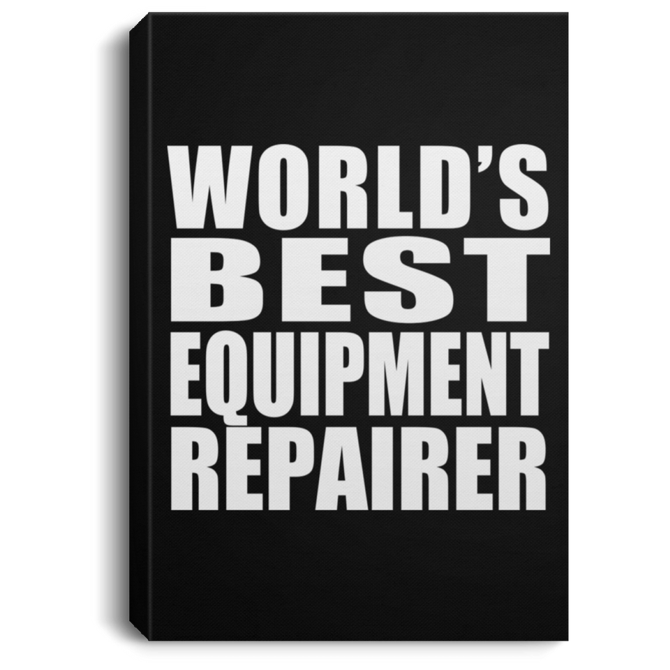 World's Best Equipment Repairer - Canvas Portrait