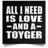 All I Need Is Love And A Toyger - Poster Square