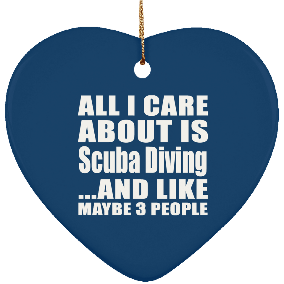 All I Care About Is Scuba Diving - Heart Ornament