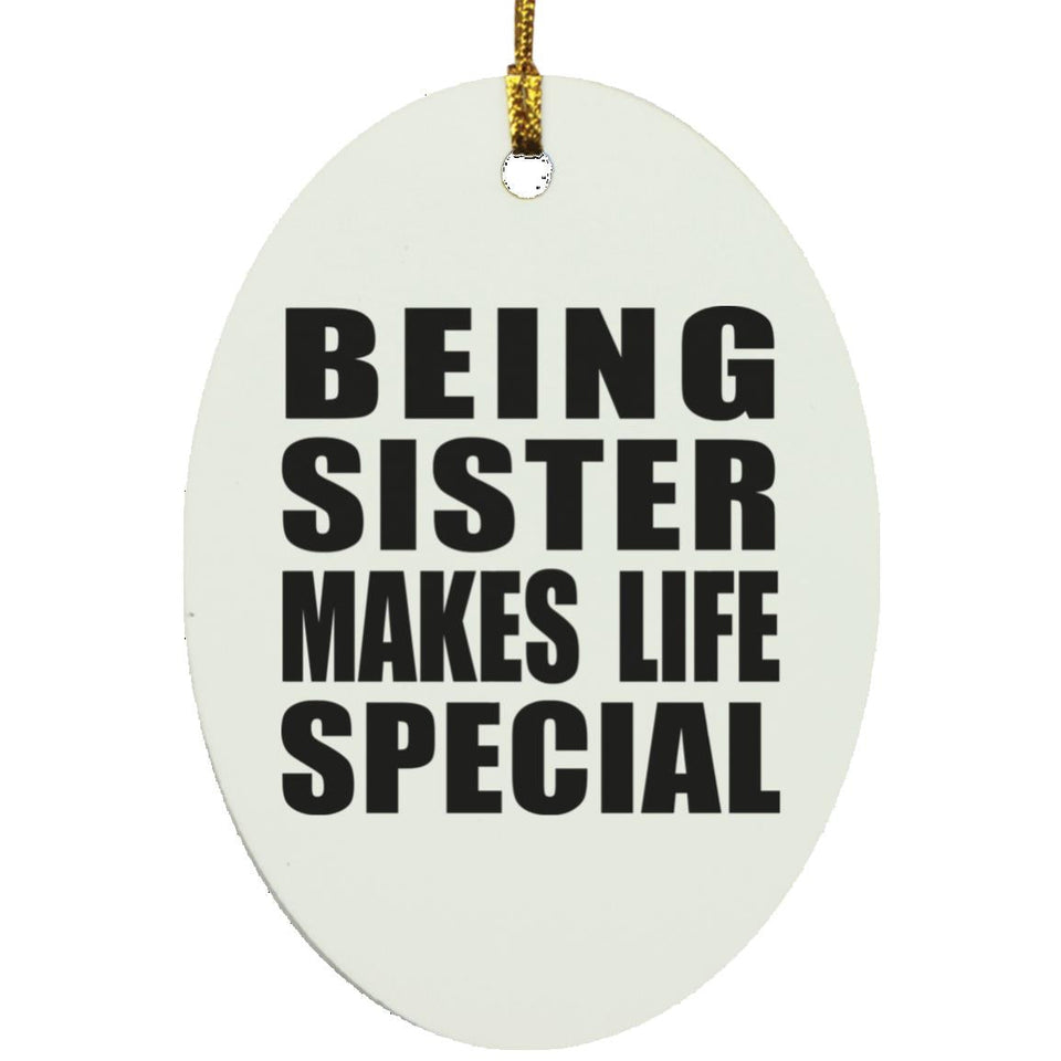 Being Sister Makes Life Special - Oval Ornament