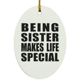 Being Sister Makes Life Special - Oval Ornament