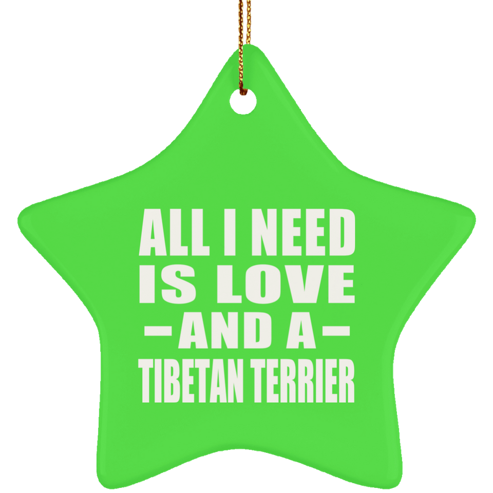 All I Need Is Love And A Tibetan Terrier - Star Ornament