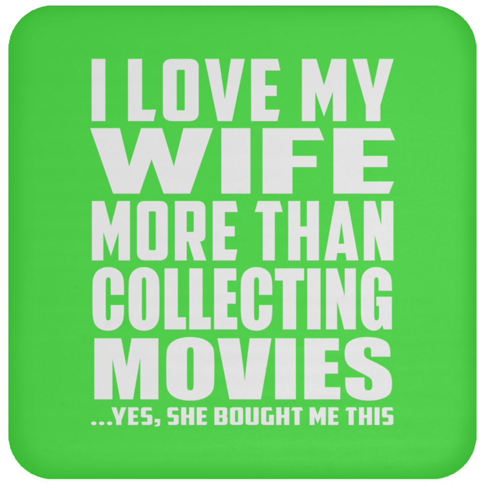 I Love My Wife More Than Collecting Movies - Drink Coaster