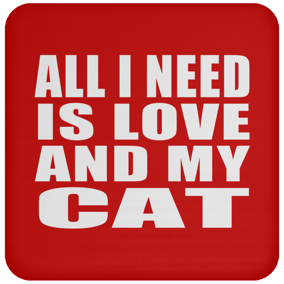 All I Need Is Love And My Cat - Drink Coaster