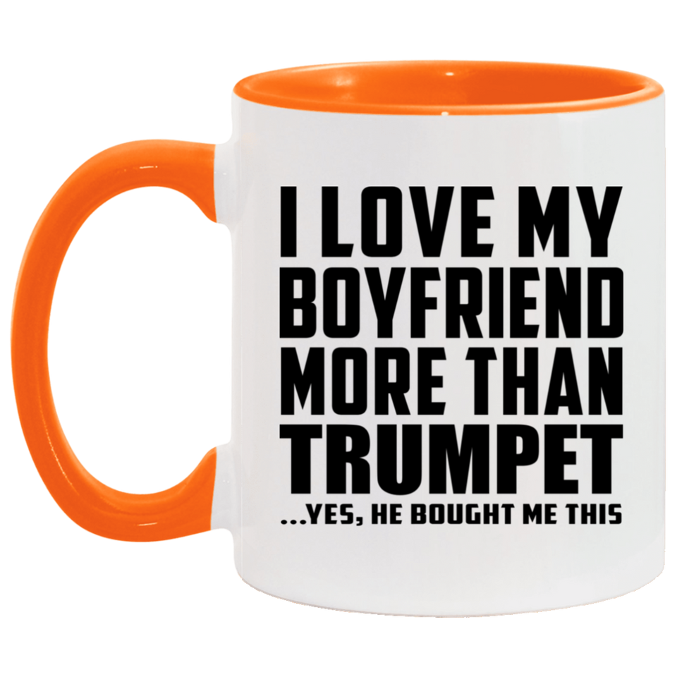 I Love My Boyfriend More Than Trumpet - 11oz Accent Mug Orange
