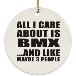 All I Care About Is BMX - Circle Ornament