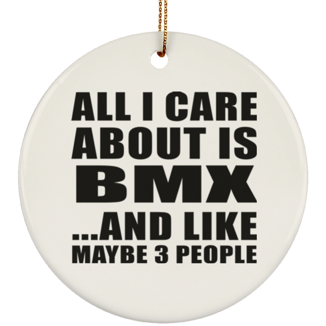 All I Care About Is BMX - Circle Ornament