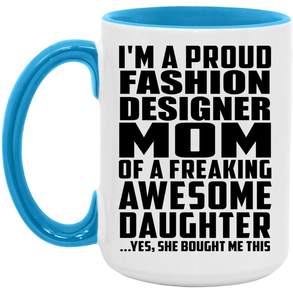 Proud Fashion Designer Mom Of Awesome Daughter - 15oz Accent Mug Blue
