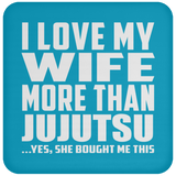 I Love My Wife More Than Jujutsu - Drink Coaster