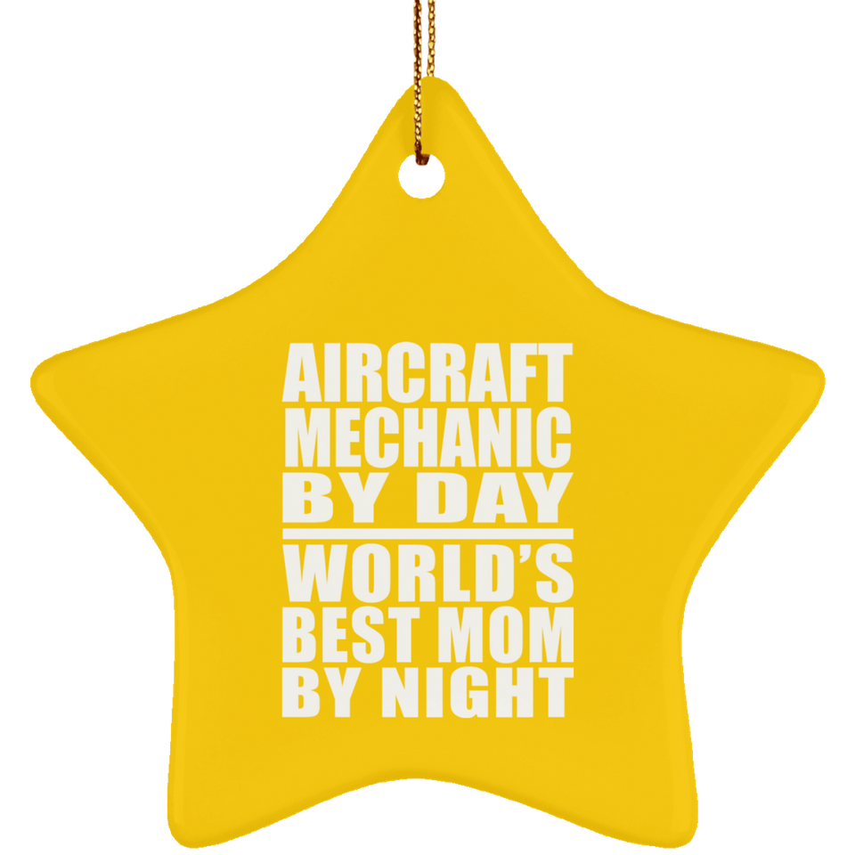 Aircraft Mechanic By Day World's Best Mom By Night - Star Ornament