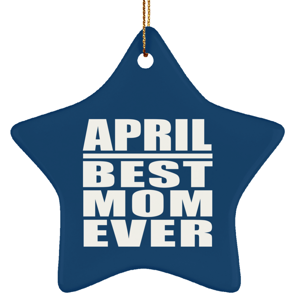 April Best Mom Ever - Star Ornament