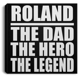 Roland The Dad The Hero The Legend - Canvas Square