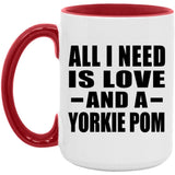 All I Need Is Love And A Yorkie Pom - 15oz Accent Mug Red