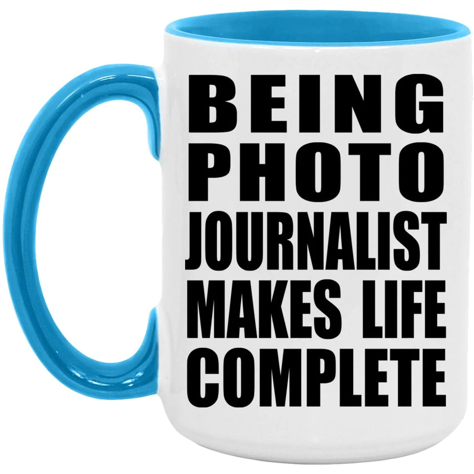 Being Photo Journalist Makes Life Complete - 15oz Accent Mug Blue