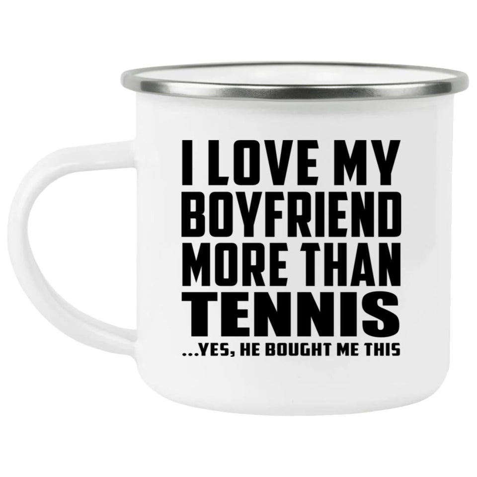 I Love My Boyfriend More Than Tennis - 12oz Camping Mug