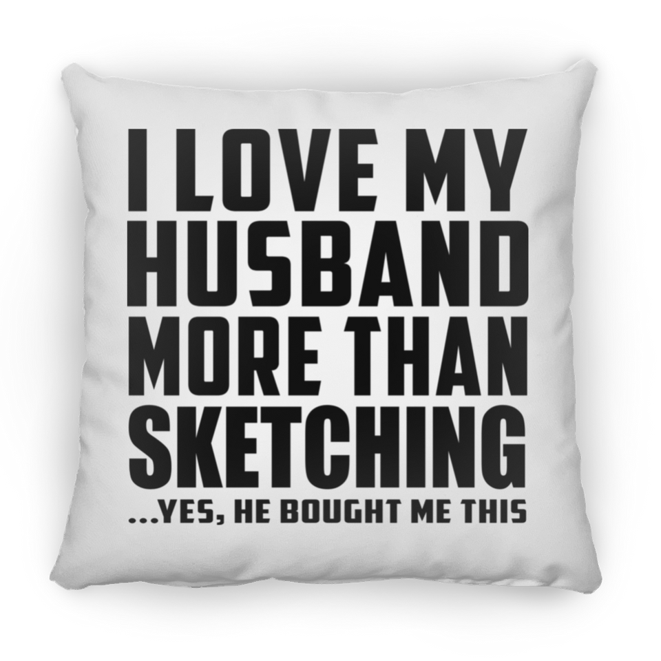 I Love My Husband More Than Sketching - Throw Pillow