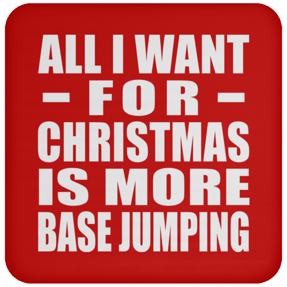 All I Want For Christmas Is More Base Jumping - Coaster