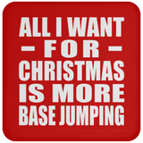 All I Want For Christmas Is More Base Jumping - Coaster