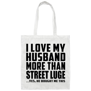 I Love My Husband More Than Street Luge - Tote Bag White