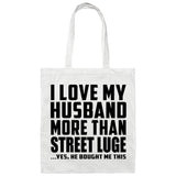 I Love My Husband More Than Street Luge - Tote Bag White