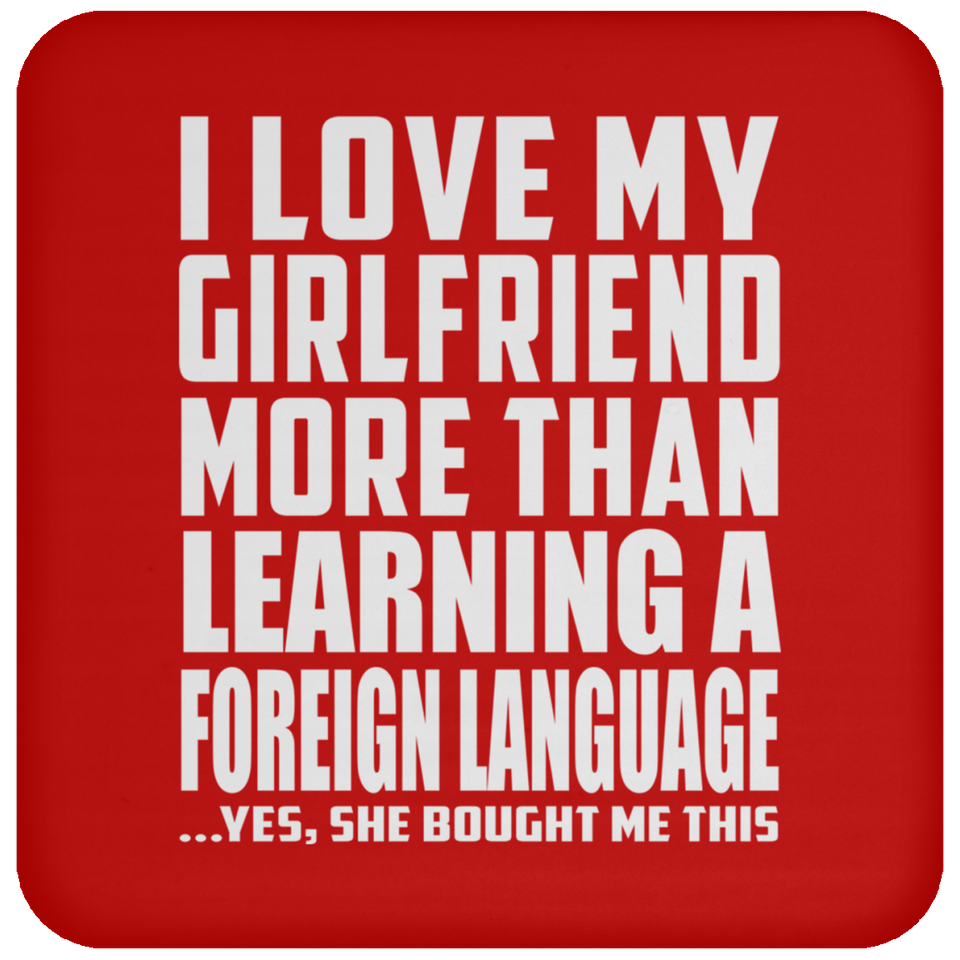 I Love My Girlfriend More Than Learning A Foreign Language - Drink Coaster