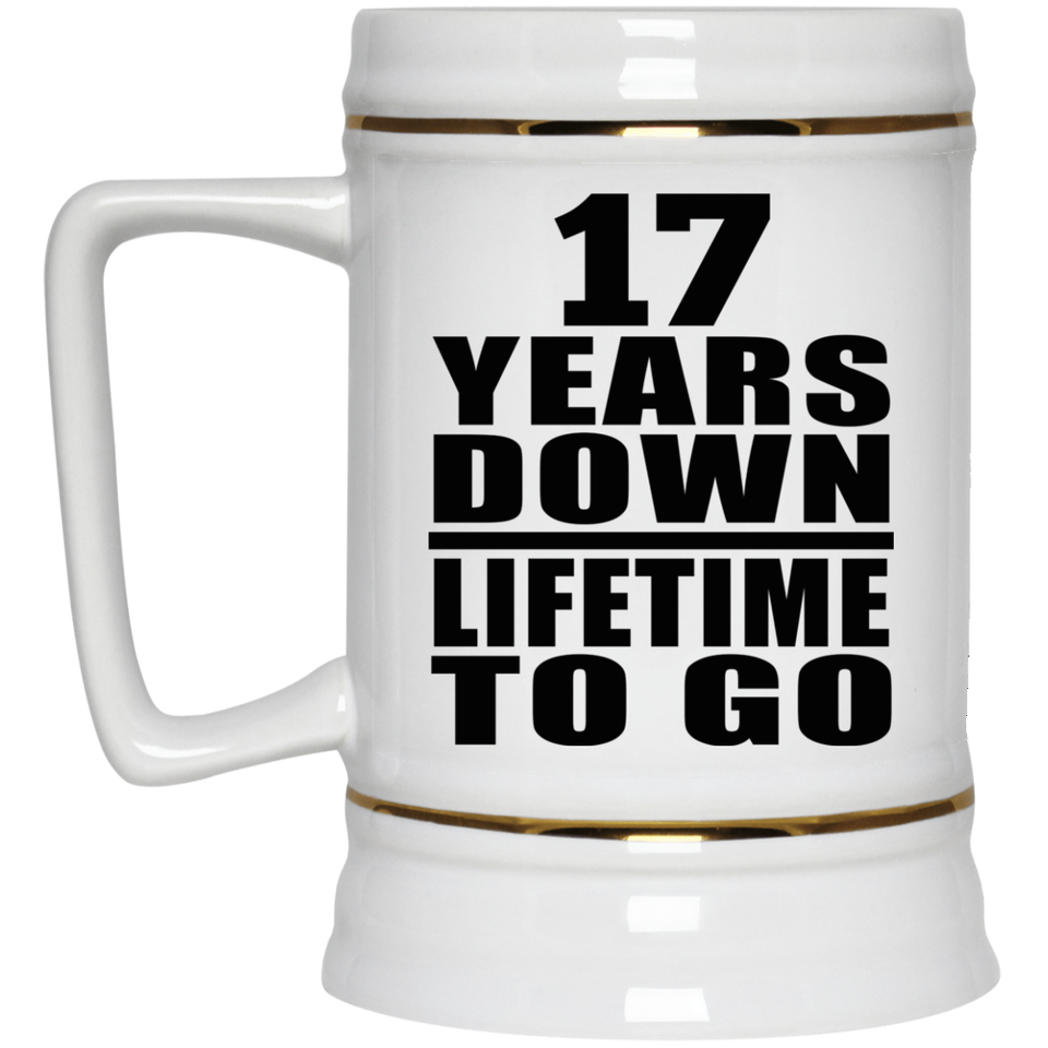 17th Anniversary 17 Years Down Lifetime To Go - Beer Stein