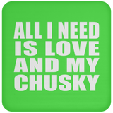 All I Need Is Love And My Chusky - Drink Coaster