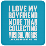 I Love My Boyfriend More Than Collecting Musical Works - Drink Coaster