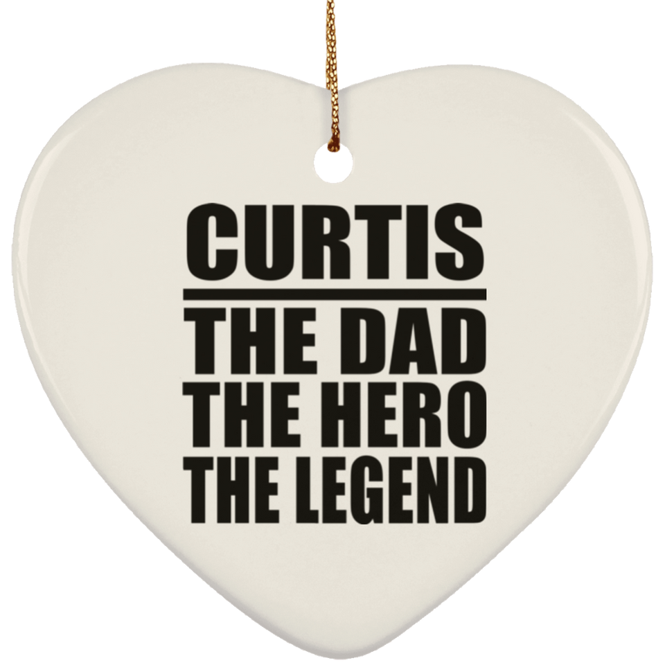 Curtis The Dad The Hero The Legend - Heart Ornament
