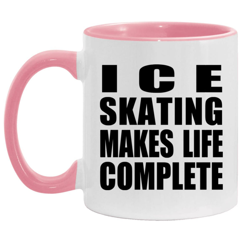 Ice Skating Makes Life Complete - 11oz Accent Mug Pink