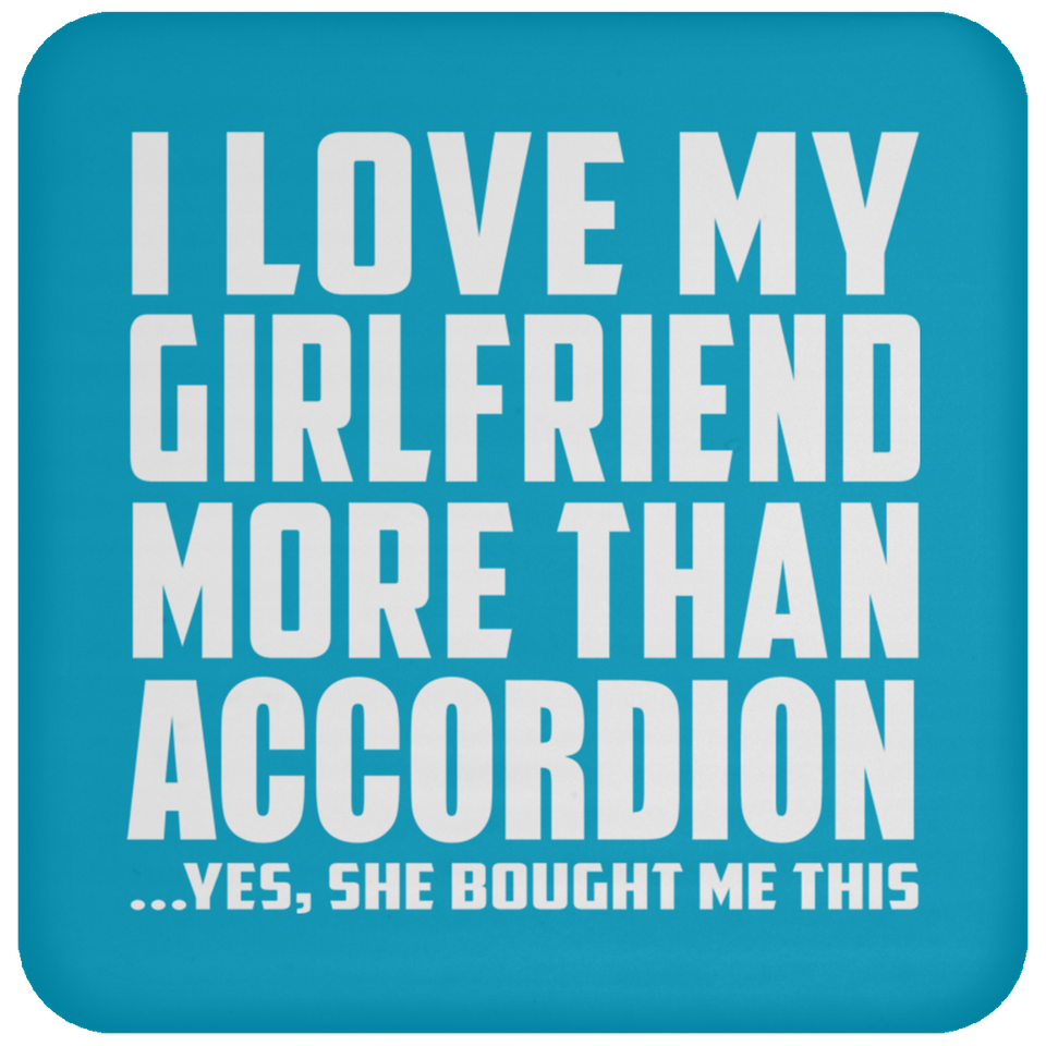 I Love My Girlfriend More Than Accordion - Drink Coaster