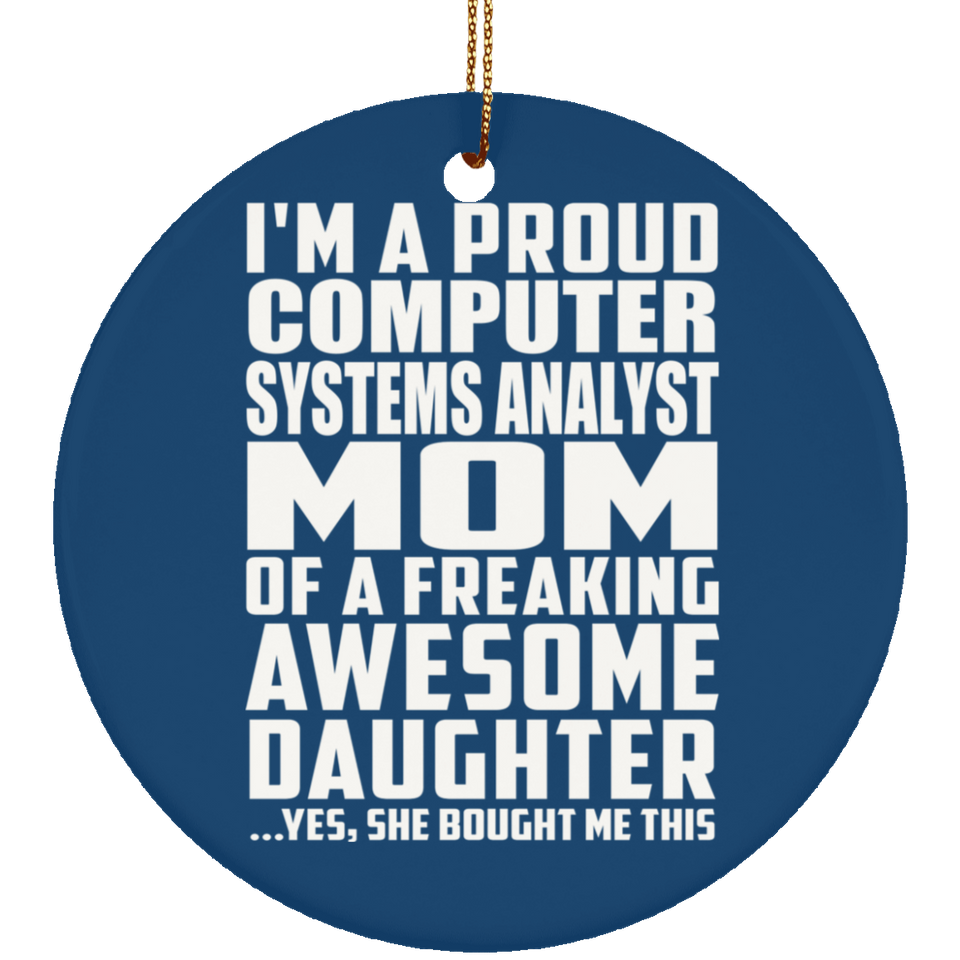 Proud Computer Systems Analyst Mom Of Awesome Daughter - Circle Ornament