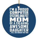 Proud Computer Systems Analyst Mom Of Awesome Daughter - Circle Ornament