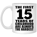 15th Birthday First 15 Years of Childhood Are The Hardest - 11oz Coffee Mug