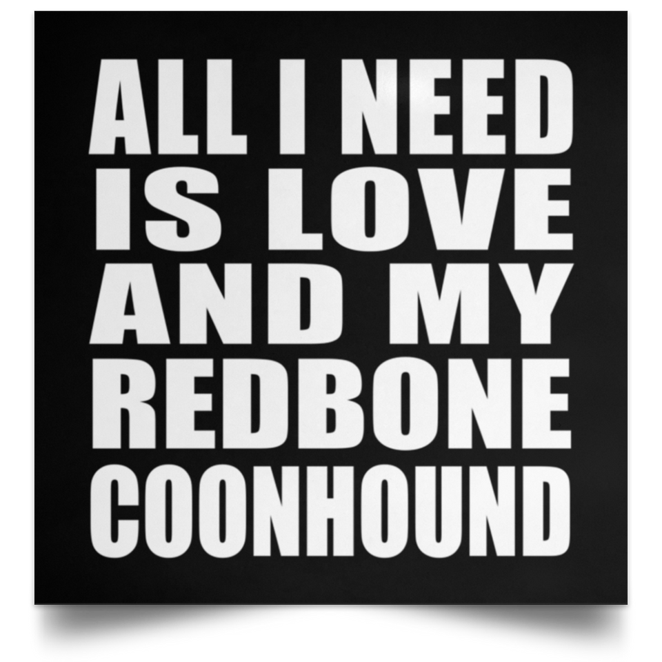 All I Need Is Love And My Redbone Coonhound - Poster Square