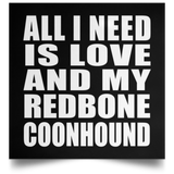 All I Need Is Love And My Redbone Coonhound - Poster Square