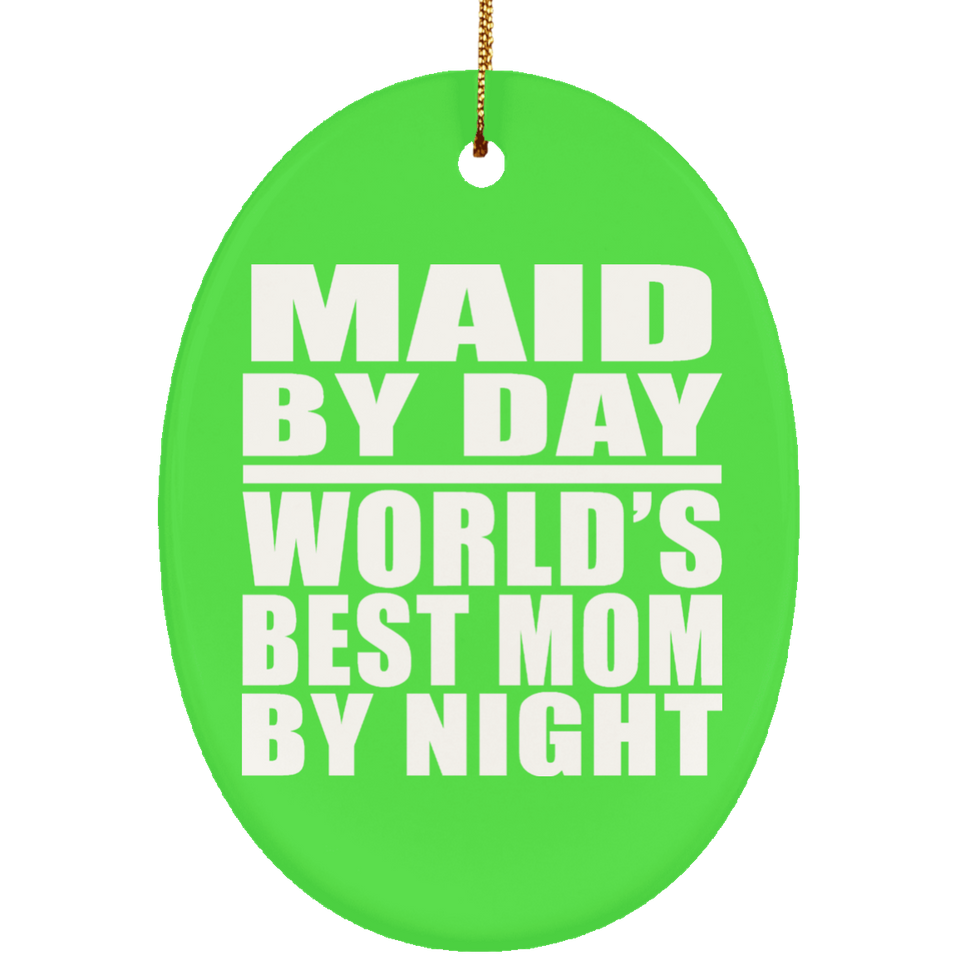 Maid By Day World's Best Mom By Night - Oval Ornament