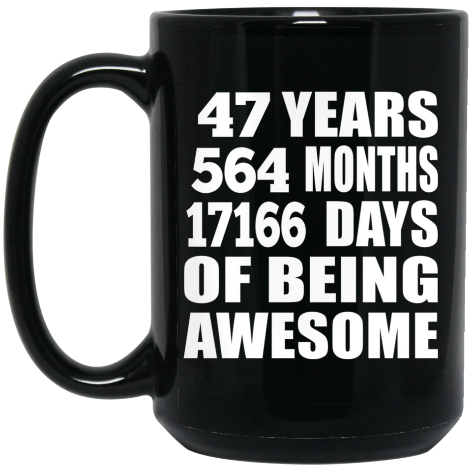 47th Birthday 47 Years 564 Months 17166 Days Of Awesome - 15oz Coffee Mug Black